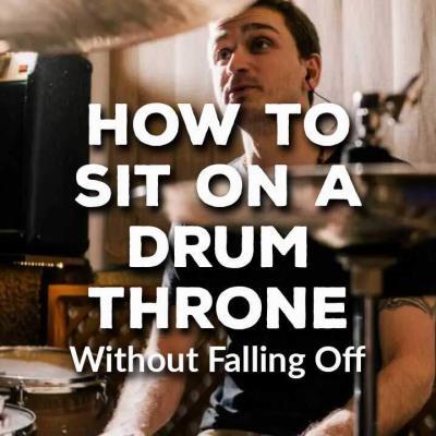 How to Sit on a Drum Throne Without Falling Off